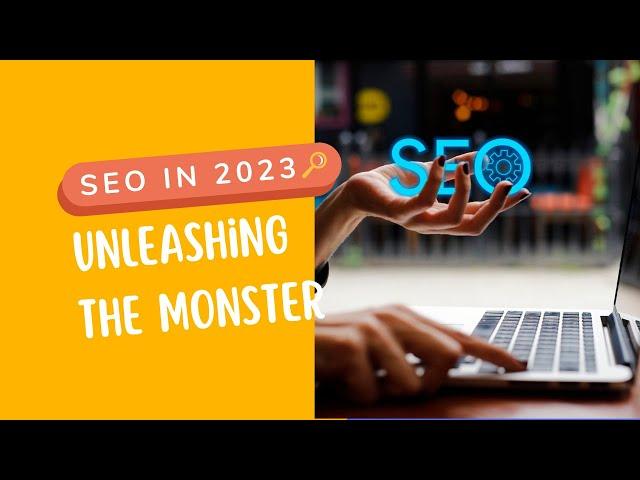 The Unleashing of SEO in 2023: Unleashing the Monster