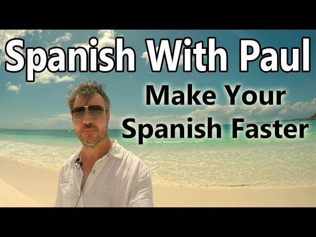 How To Make Your Spanish Faster - Learn Spanish With Paul