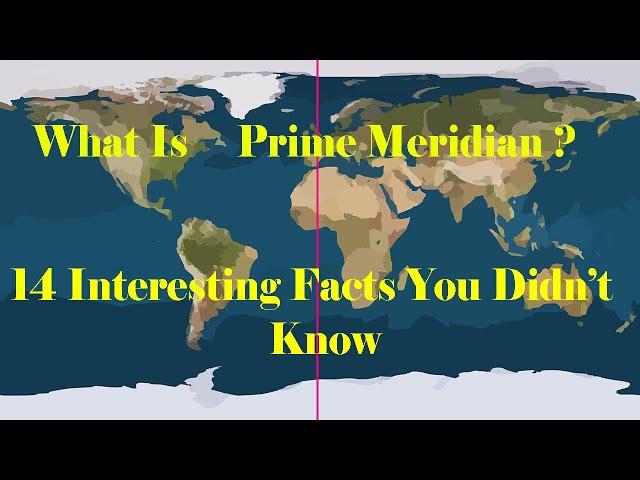 What is Prime Meridian |14 Interesting facts about prime meridian you may not know