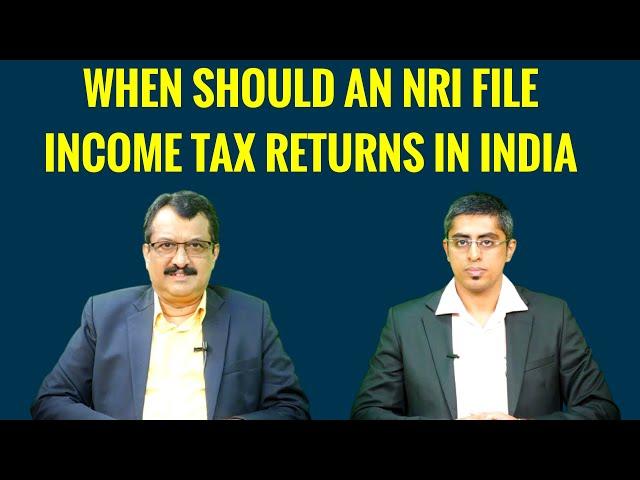 When Should An NRI File Income Tax Returns In India ? By CA Sriram Rao