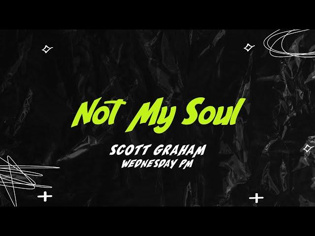 Not My Soul | Scott Graham | WYC21