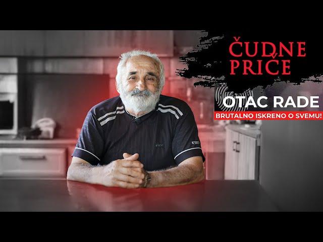 ČUDNE PRIČE 233 - OTAC RADE brutalno iskreno o svemu‼️