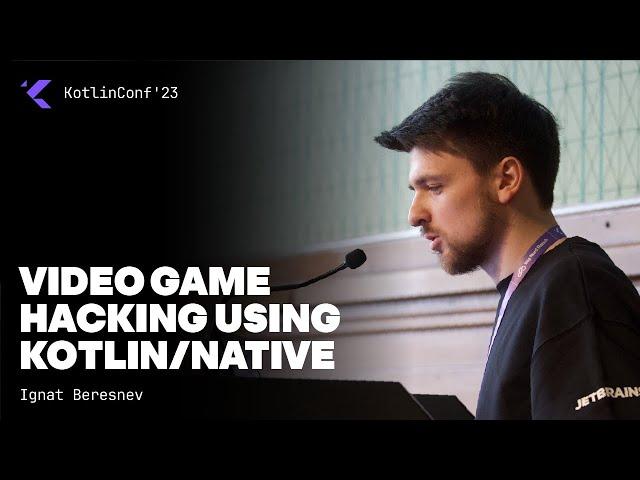 Video Game Hacking using Kotlin/Native by Ignat Beresnev