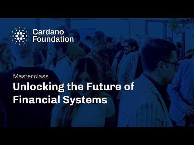 Unlocking the Future of Financial Systems. Cardano Foundation Masterclass