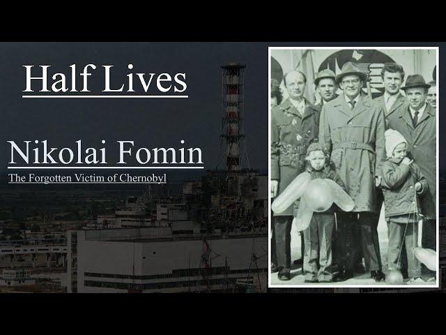 Half Lives: Nikolai Fomin, the Forgotten Victim of Chernobyl