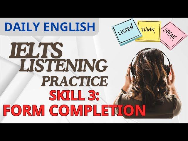 IELTS Listening Practice| Skill 3 Form Completion