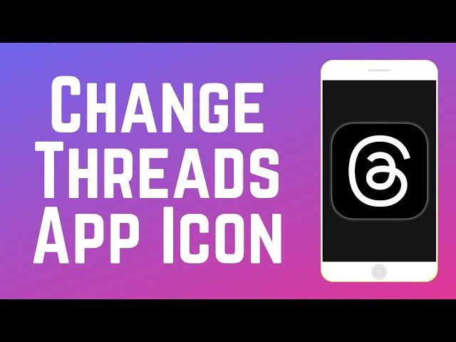 How to Change Threads App Icon 2024