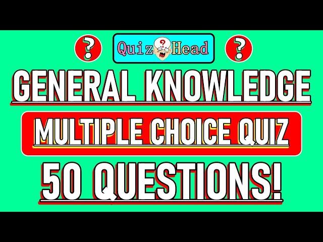 General Knowledge Quiz (50 Questions) Multiple Choice