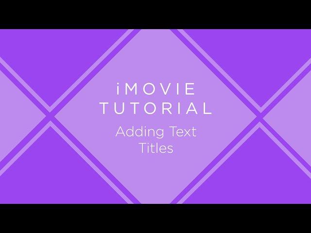 iMovie Tutorial: Adding Text Titles