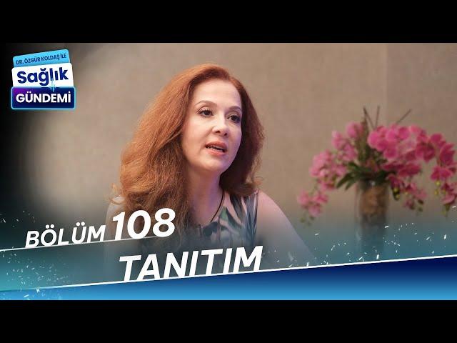 Dr. Özgür Koldaş ile Sağlık Gündemi - 108. Bölüm Tanıtım