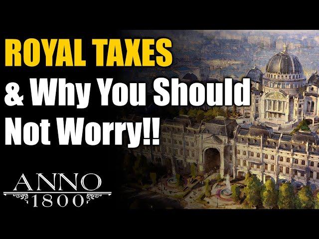 Anno 1800 Ultimate Guide: Royal Taxes; How They Work & Why You Shouldn't Care!