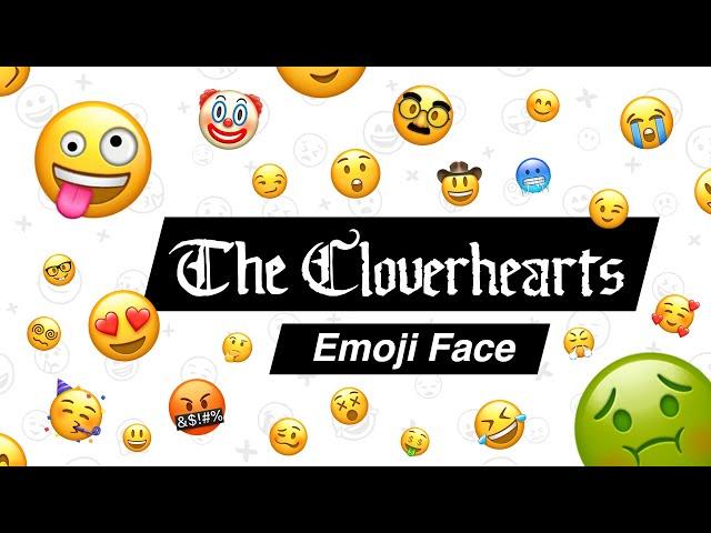 The Cloverhearts - Emoji Face (Official Emoji Video)