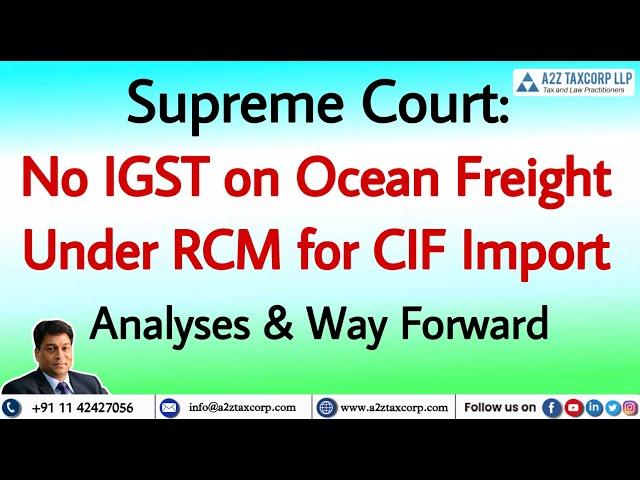 SC: No IGST on Ocean Freight under RCM for CIF Import - Analyses & Way Forward || CA Bimal Jain