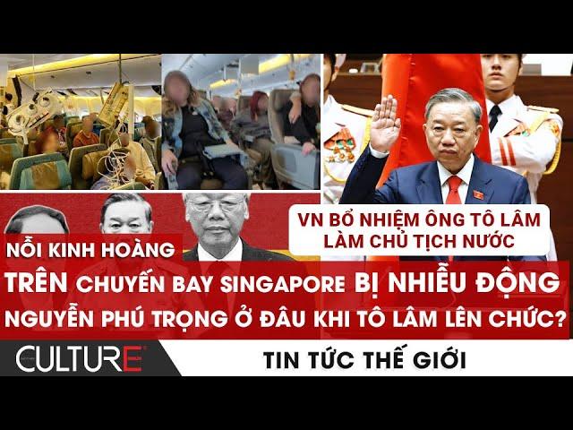 VN BỔ NHIỆM Tô Lâm làm CHỦ TỊCH NƯỚC; Nỗi kinh hoàng chuyến bay Singapore BỊ NHIỄU ĐỘNG|TIN TG 23/5