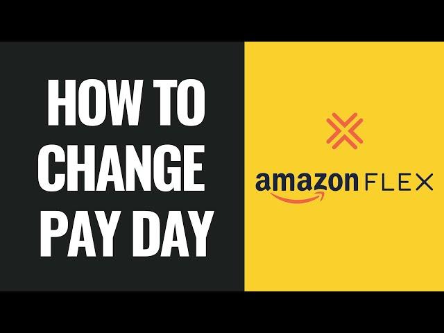 How To Change Amazon Flex Pay Day