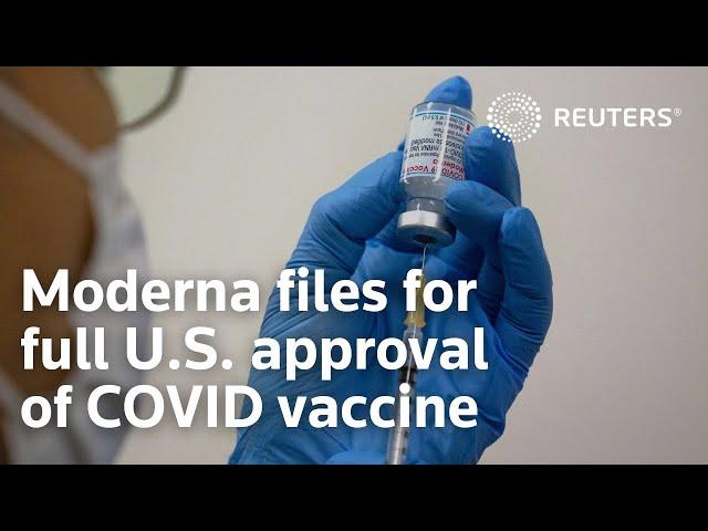 Moderna files for full U.S. approval of COVID-19 vaccine
