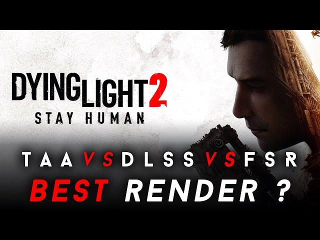 Dying Light 2 4k PC : TAA vs DLSS vs FSR vs Ray Tracing