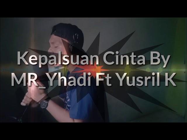 KEPALSUAN CINTA - MR Yhadi Ft Yusril K