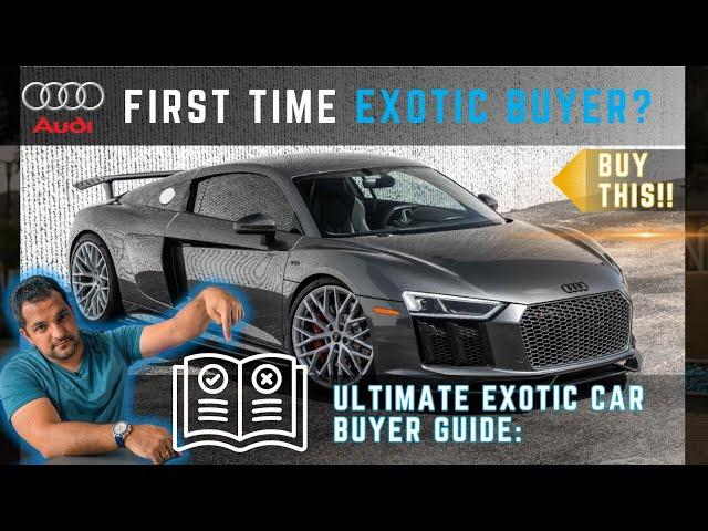 FIRST TIME EXOTIC CAR BUYER GUIDE : Why the Audi R8 V10 Plus is the Perfect Choice"