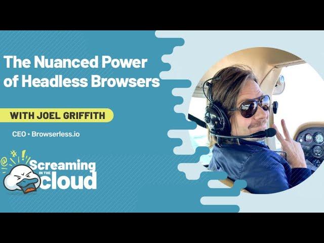 The Nuanced Power of Headless Browsers with Joel Griffith