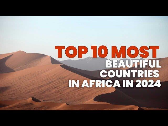 Top 10 Most Beautiful Countries in Africa In 2024