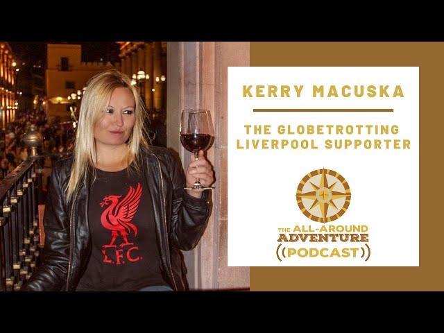 KERRY MACUSKA│The Globetrotting Liverpool Supporter