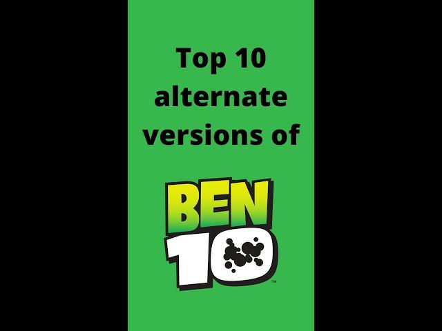 Top 10 alternate Ben 10’s