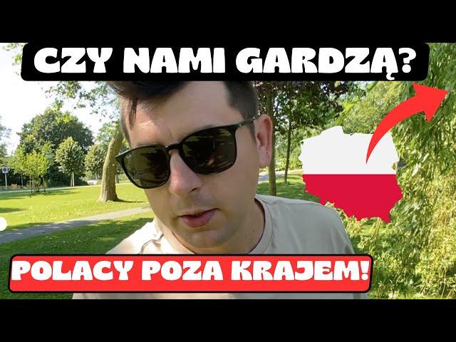 CZY ONI NAMI GARDZĄ? / POLACY POZA KRAJEM