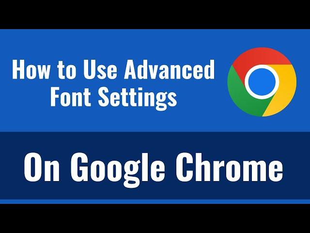 How to Use Advanced Font Settings for Google Chrome