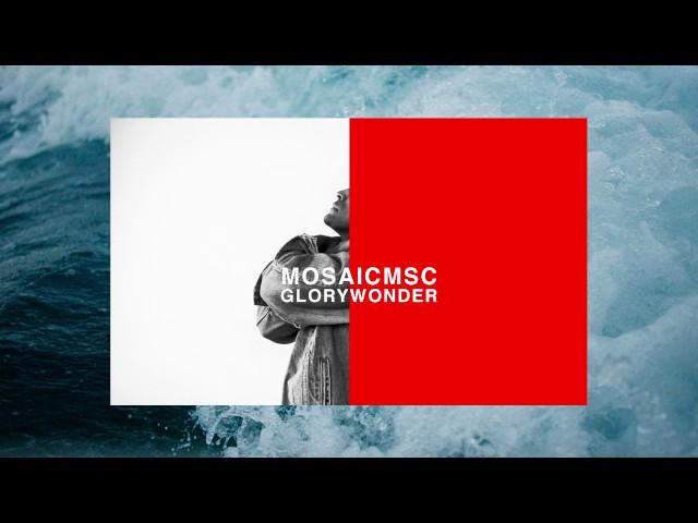 MOSAIC MSC- Glory & Wonder (Official Audio)