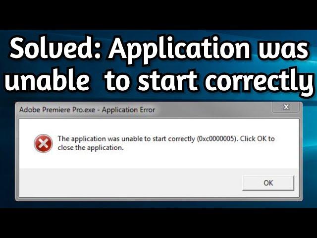 Fix: The Application Was Unable to Start Correctly (0xc0000005). Click Ok To Close The Application