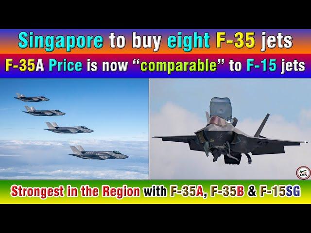 Singapore to buy eight F-35 jets. F-35A Price is now “comparable” to F-15 jets.