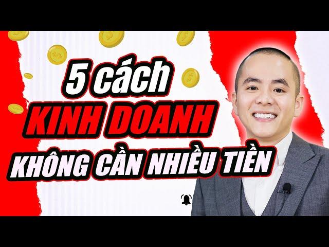 5 Cách kinh doanh khi ít tiền không phải ai cũng biết | Master Anh Đức