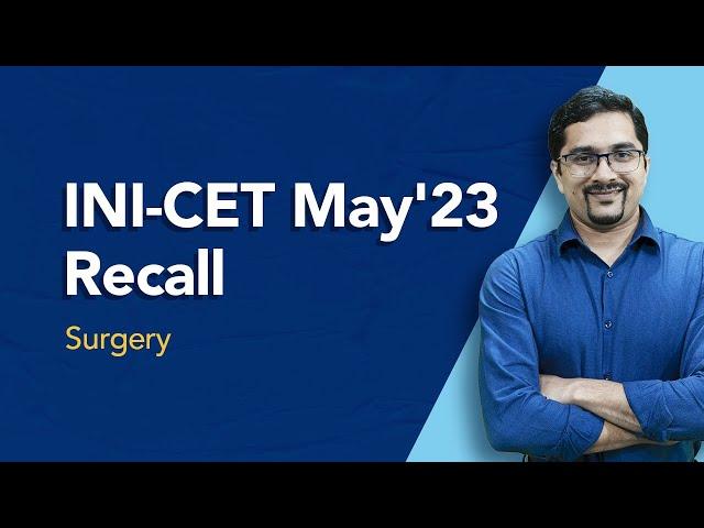 Exam Recall Series (INI-CET May '23) - Surgery