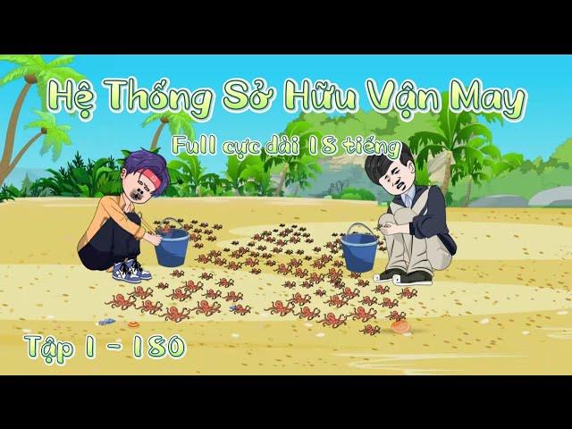 Full Cực dài 18 tiếng | Tập 1 - 180 | Hệ Thống Sở Hữu Vận May | SoupSoup