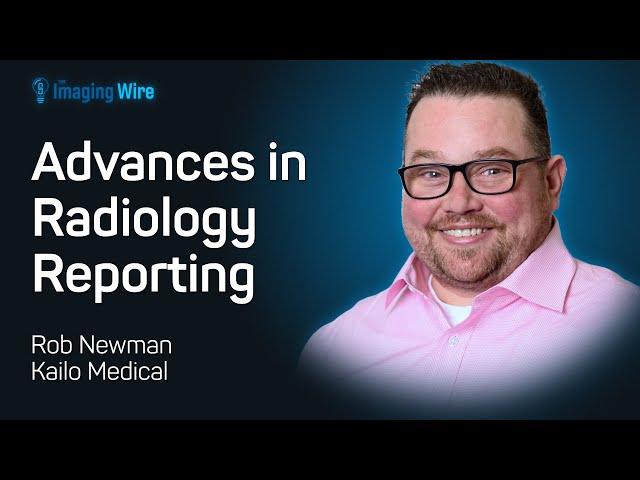 The Imaging Wire Show -- Advances in Radiology Reporting