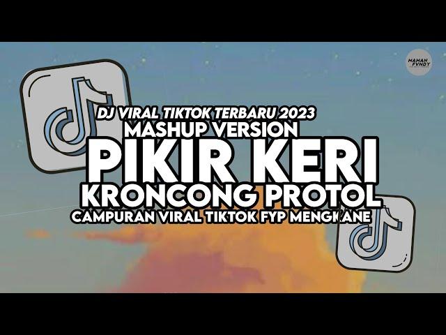 DJ PIKIR KERI X KRONCONG PROTOL MASHUP VIRAL TIKTOK MENGKANE 2023