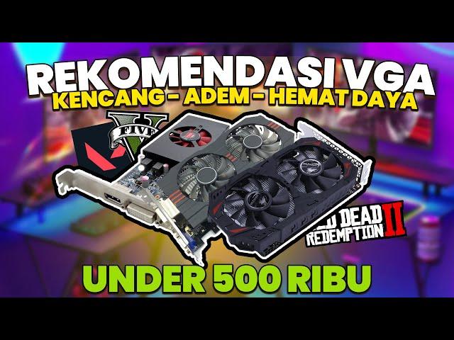 REKOMENDASI VGA DIBAWAH 500 RIBUAN