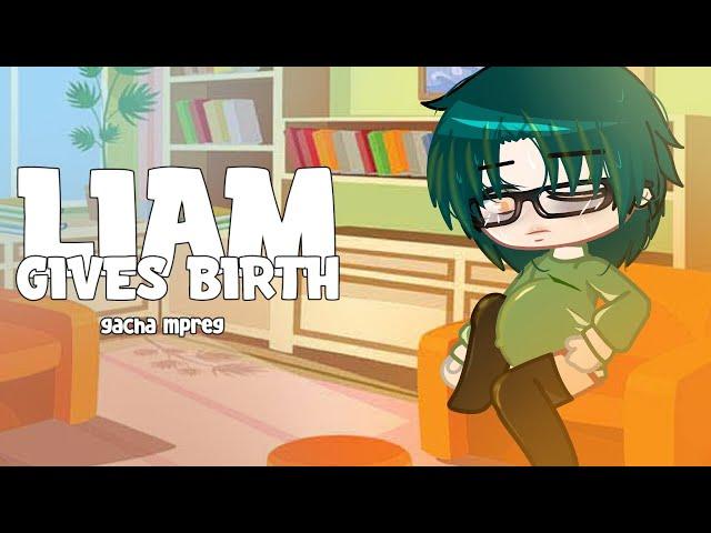 Liam gives birth  -Gacha mpreg - gacha birth boy