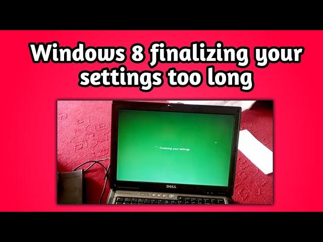 Windows 8 finalizing your settings too long