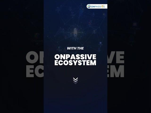 Meet business goals with the ONPASSIVE Ecosystem