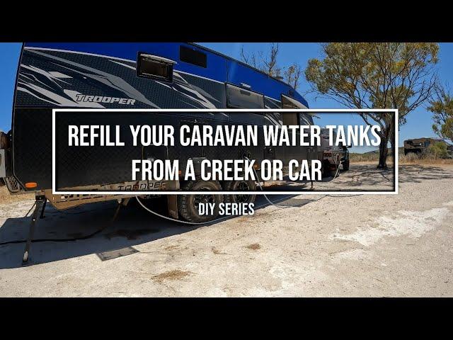 REFILL YOUR CARAVAN WATER TANKS FROM A CREEK OR CAR DIY