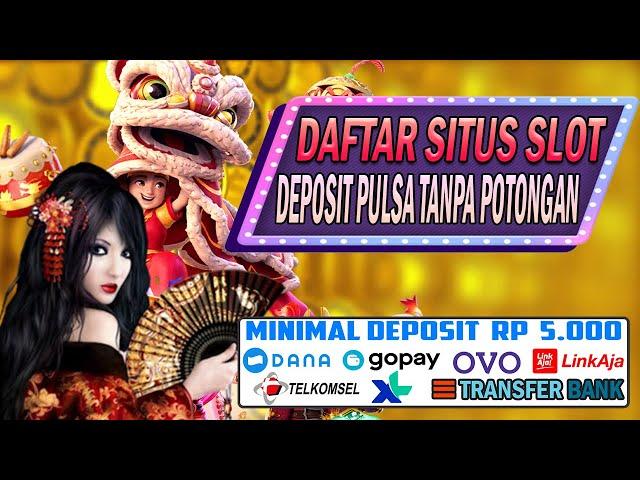 Daftar Situs Slot Deposit Pulsa Tanpa Potongan | Slot Deposit 5000