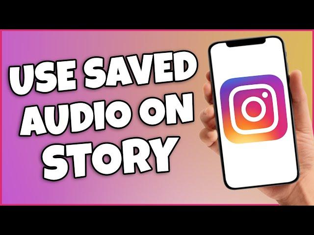 How To Use Saved Audio On Instagram Story