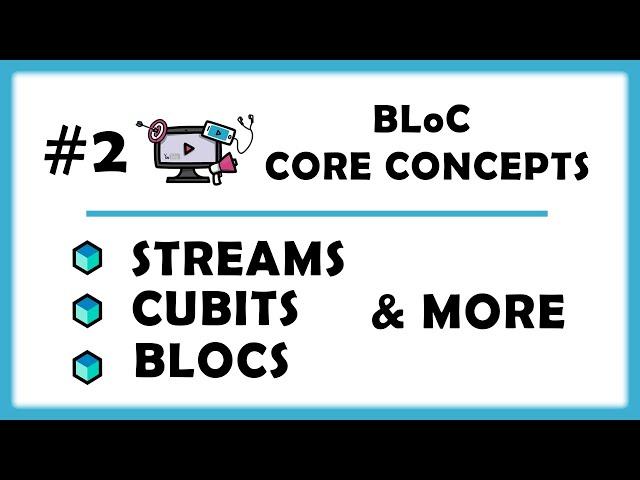 #2 - BLoC Core Concepts - Streams, Blocs, Cubits | BLoC - from Zero to Hero