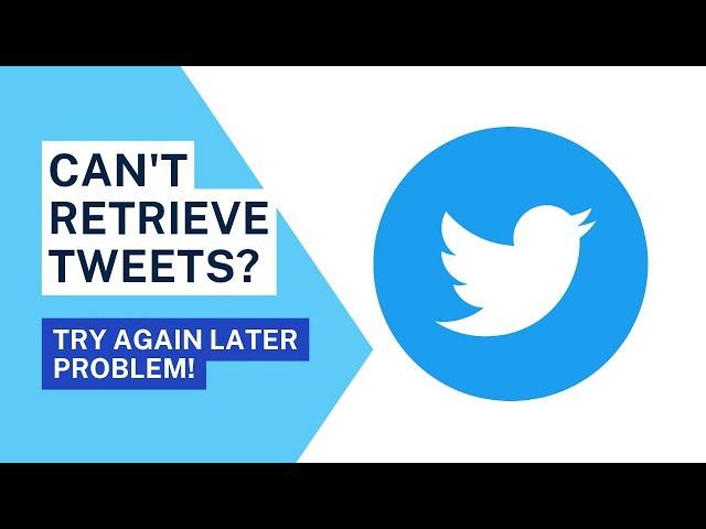 Cannot retrieve tweets at this time please try again later | How to fix can't retrieve tweets