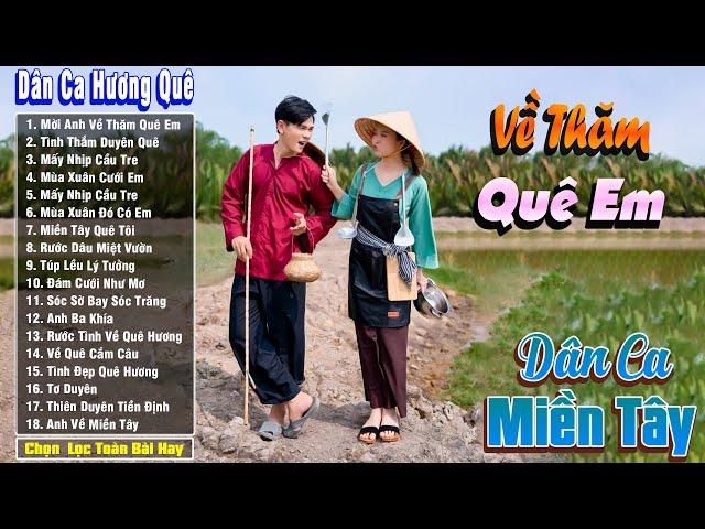 Về Thăm Quê Em - Nhạc Trữ Tình Dân Ca Quê Hương Miền Tây Hay Nhất - Dân Ca Miền Tây Chọn Lọc