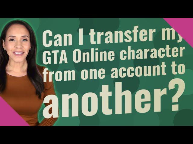 Can I transfer my GTA Online character from one account to another?