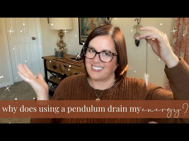 Why Does Using My Pendulum Drain My Energy?