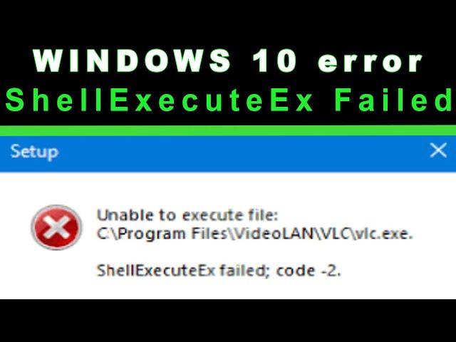 ShellExecuteEx Failed Error Windows 10 FIX